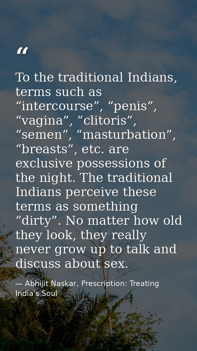 To the traditional Indians, terms such as “intercourse”, “penis”, “vagina”, “clitoris”, “semen”, “masturbation”, “breast — Abhijit Naskar, Prescription: Treating India's Soul