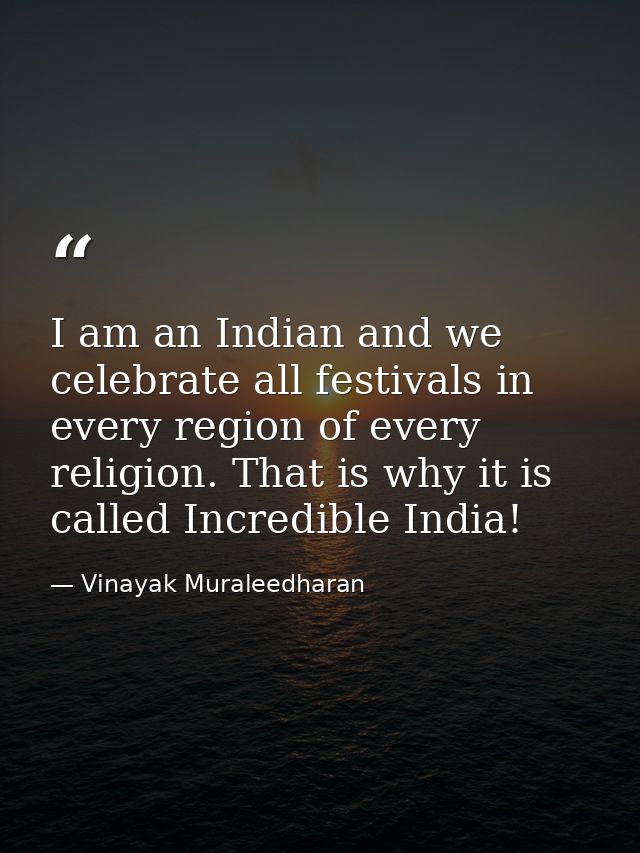 I am an Indian and we celebrate all festivals in every region of every religion. That is why it is called Incredible Ind — Vinayak Muraleedharan