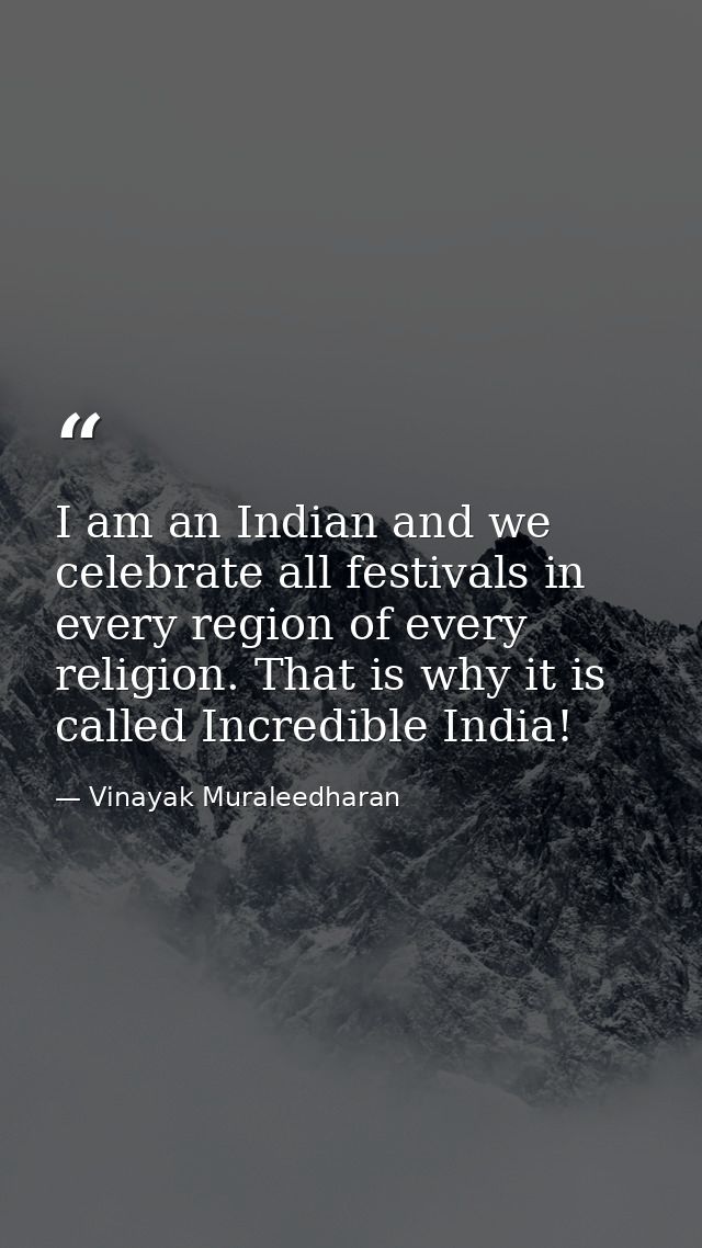I am an Indian and we celebrate all festivals in every region of every religion. That is why it is called Incredible Ind — Vinayak Muraleedharan