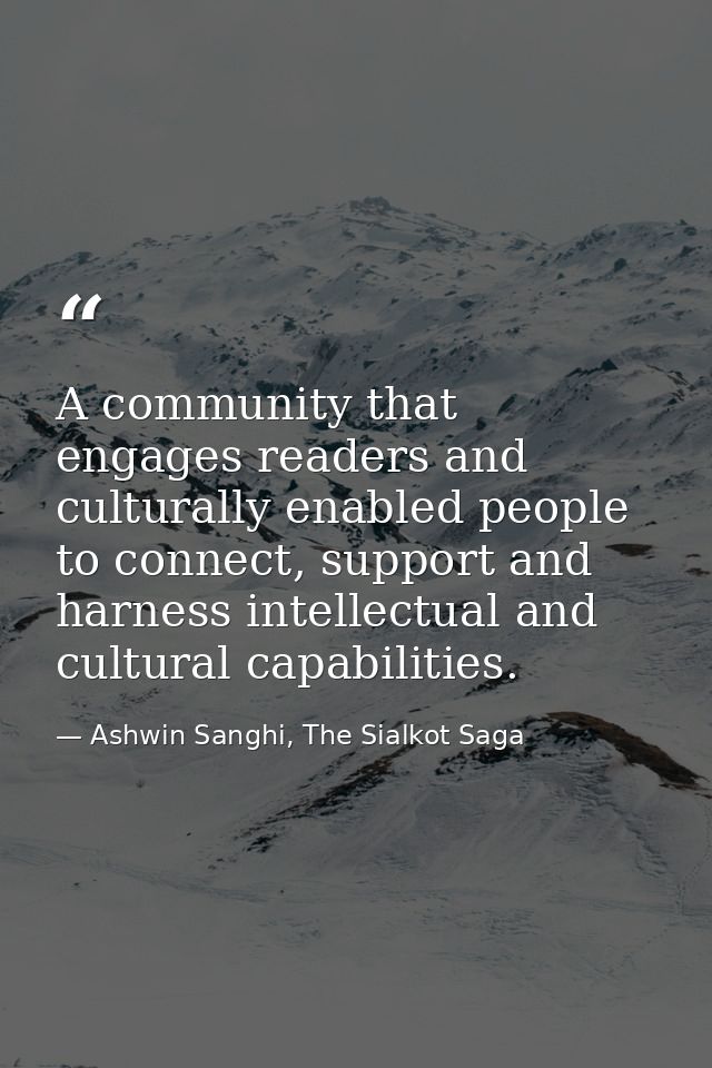 A community that engages readers and culturally enabled people to connect, support and harness intellectual and cultural — Ashwin Sanghi, The Sialkot Saga