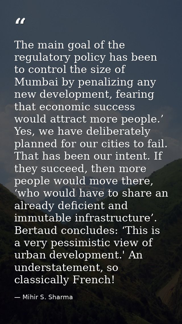 The main goal of the regulatory policy has been to control the size of Mumbai by penalizing any new development, fearing — Mihir S. Sharma