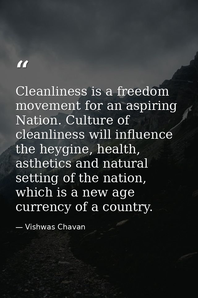 Cleanliness is a freedom movement for an aspiring Nation. Culture of cleanliness will influence the heygine, health, ast — Vishwas Chavan