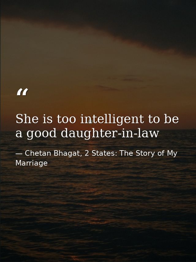 She is too intelligent to be a good daughter-in-law — Chetan Bhagat, 2 States: The Story of My Marriage
