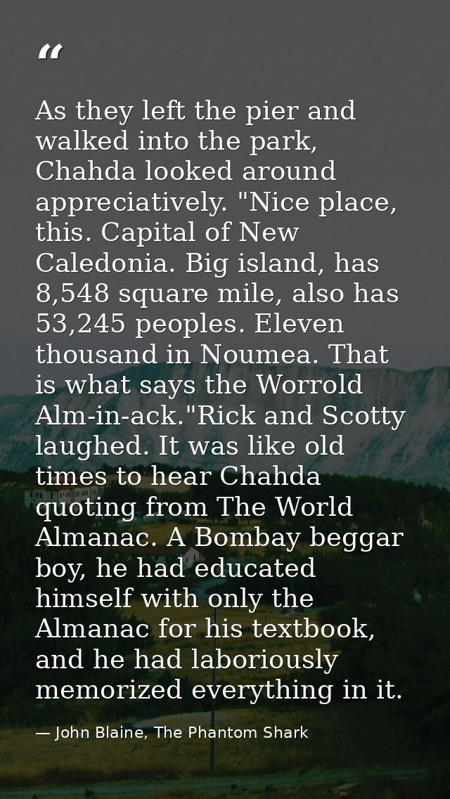 As they left the pier and walked into the park, Chahda looked around appreciatively. "Nice place, this. Capital of New C — John Blaine, The Phantom Shark