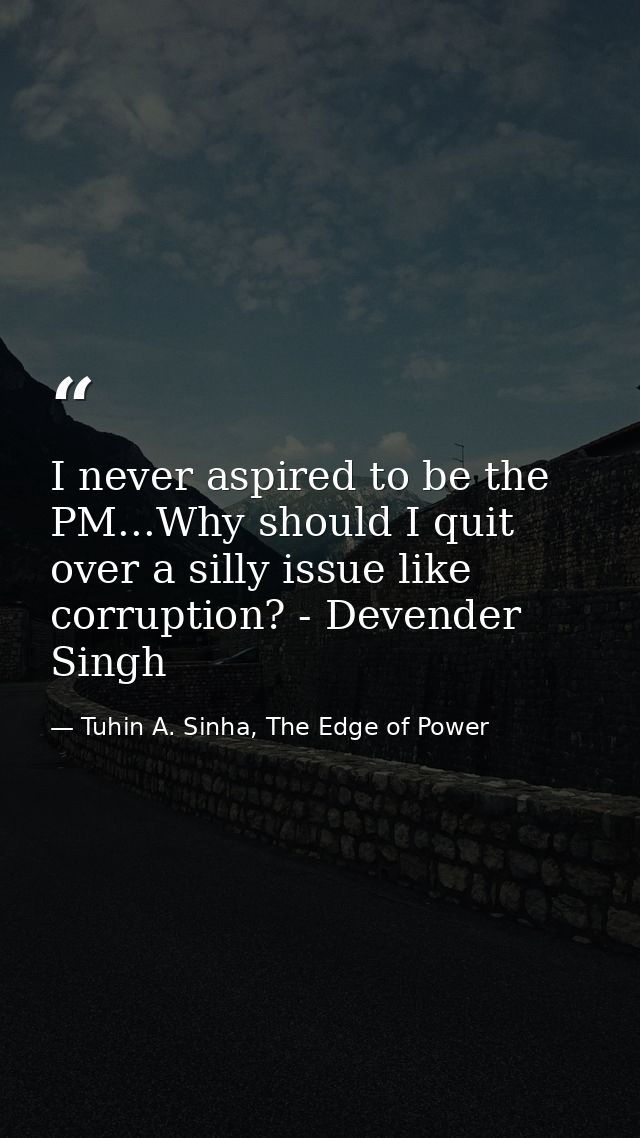 I never aspired to be the PM...Why should I quit over a silly issue like corruption? - Devender Singh — Tuhin A. Sinha, The Edge of Power