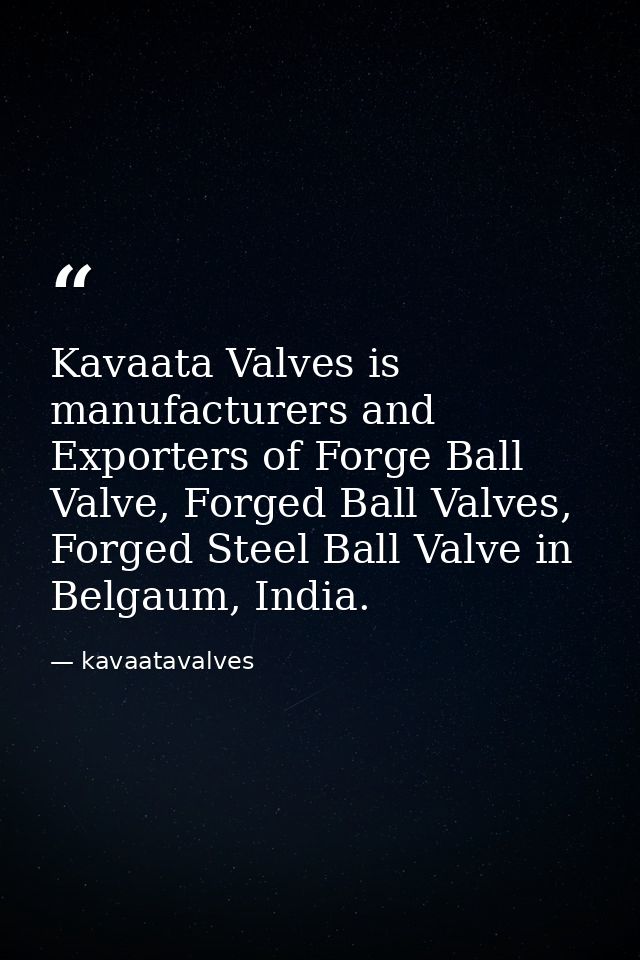 Kavaata Valves is manufacturers and Exporters of Forge Ball Valve, Forged Ball Valves, Forged Steel Ball Valve in Belgau — kavaatavalves