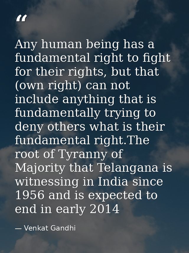 Any human being has a fundamental right to fight for their rights, but that (own right) can not include anything that is — Venkat Gandhi