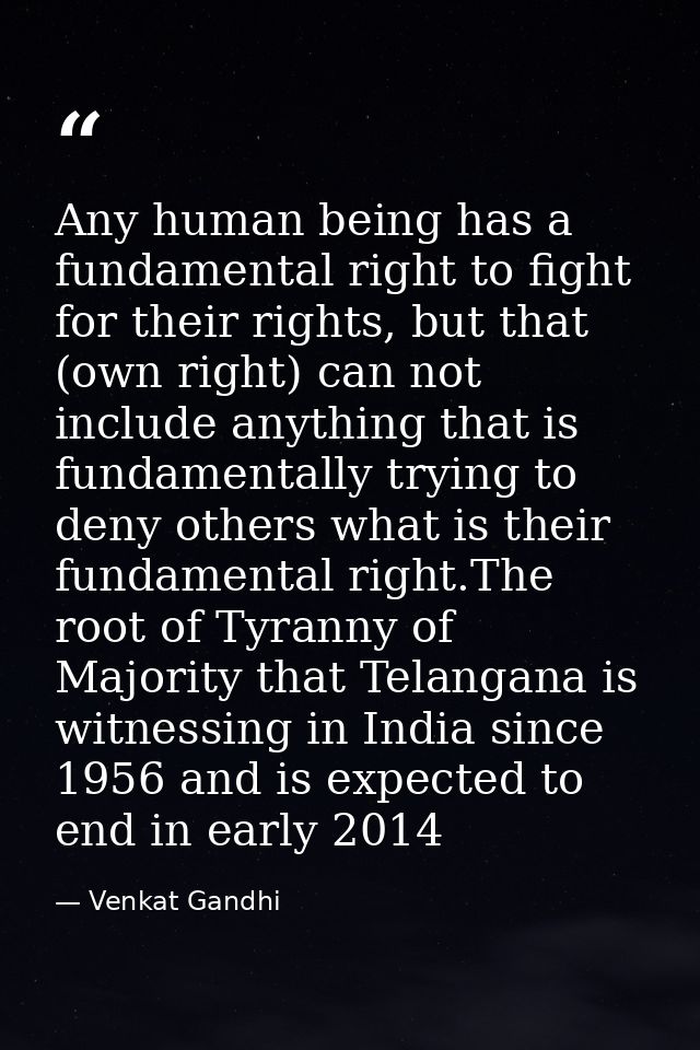 Any human being has a fundamental right to fight for their rights, but that (own right) can not include anything that is — Venkat Gandhi