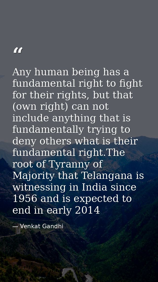 Any human being has a fundamental right to fight for their rights, but that (own right) can not include anything that is — Venkat Gandhi
