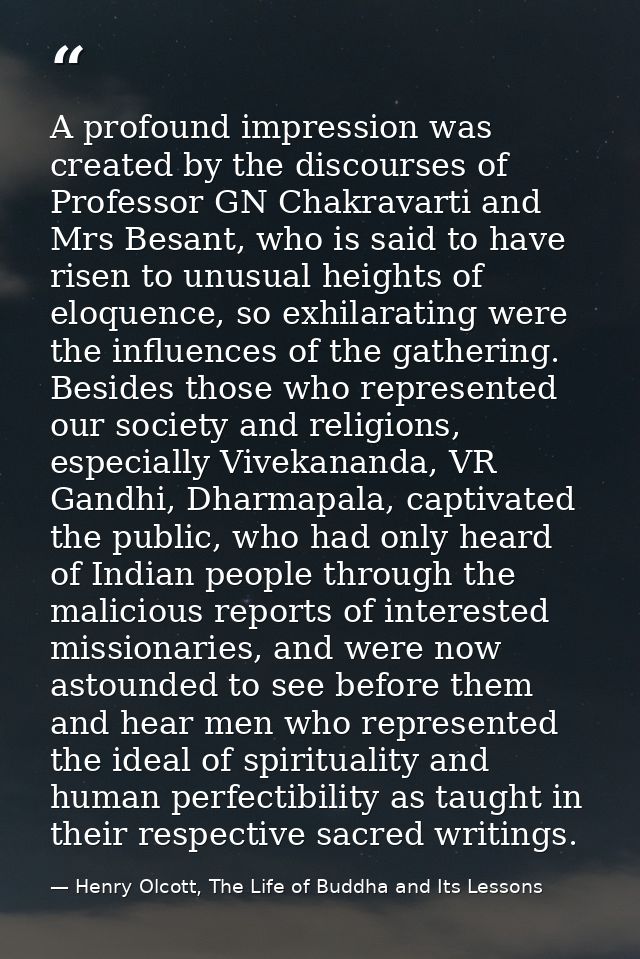 A profound impression was created by the discourses of Professor GN Chakravarti and Mrs Besant, who is said to have rise — Henry Olcott, The Life of Buddha and Its Lessons