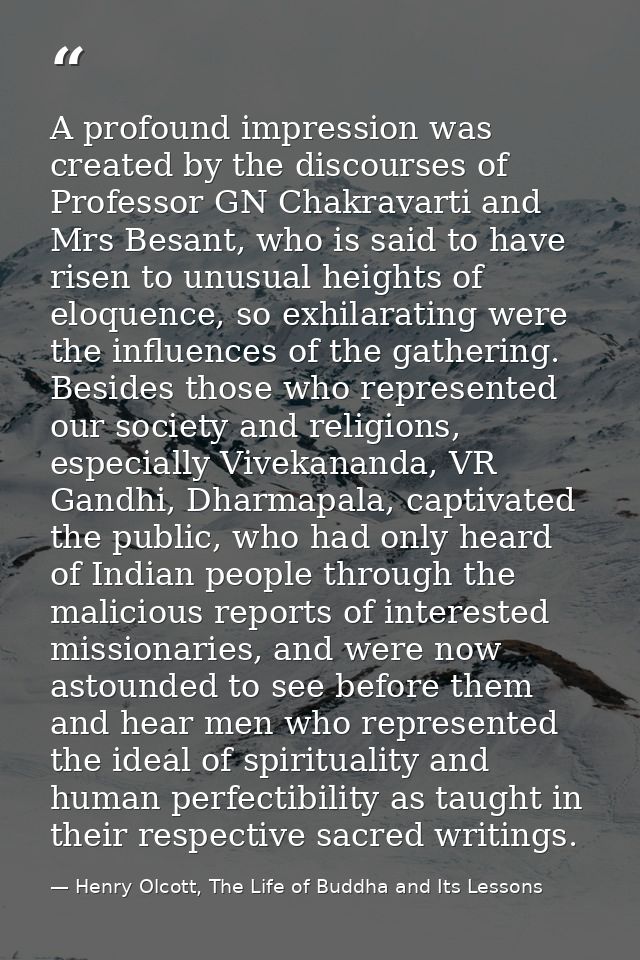 A profound impression was created by the discourses of Professor GN Chakravarti and Mrs Besant, who is said to have rise — Henry Olcott, The Life of Buddha and Its Lessons