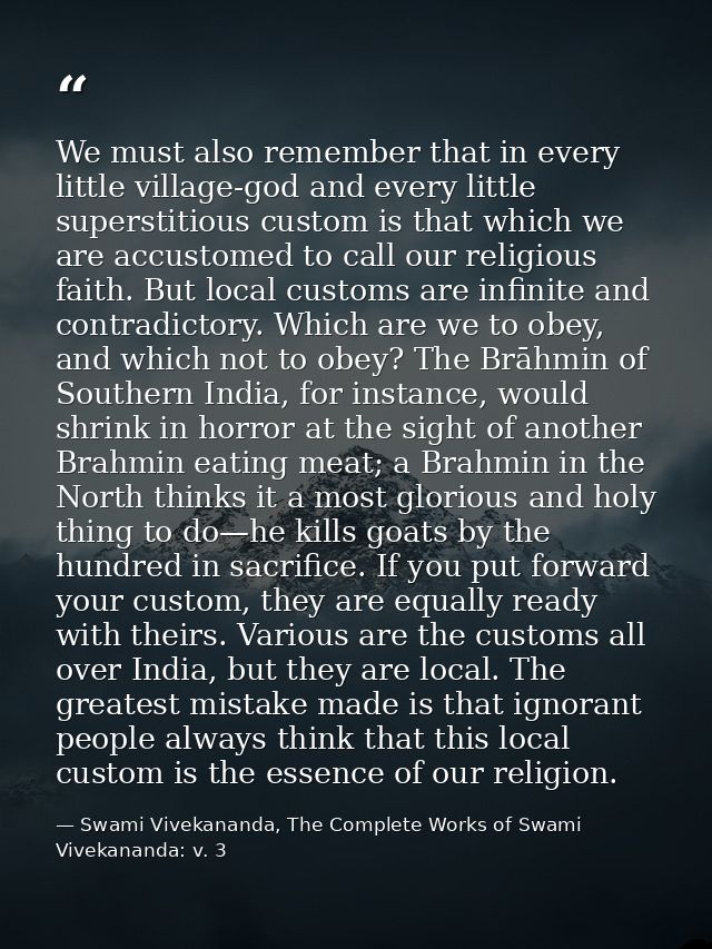 We must also remember that in every little village-god and every little superstitious custom is that which we are accust — Swami Vivekananda, The Complete Works of Swami Vivekananda: v. 3
