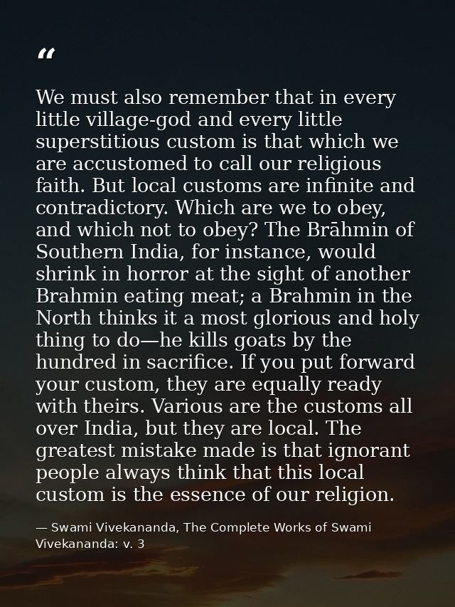 We must also remember that in every little village-god and every little superstitious custom is that which we are accust — Swami Vivekananda, The Complete Works of Swami Vivekananda: v. 3