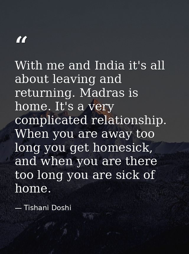 With me and India it's all about leaving and returning. Madras is home. It's a very complicated relationship. When you a — Tishani Doshi