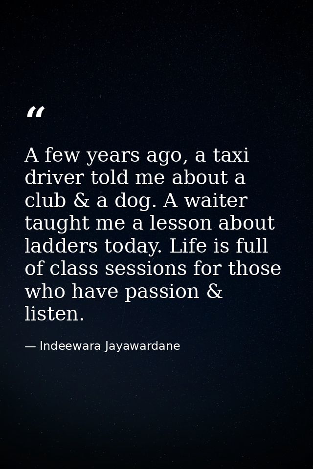 A few years ago, a taxi driver told me about a club & a dog. A waiter taught me a lesson about ladders today. Life is fu — Indeewara Jayawardane