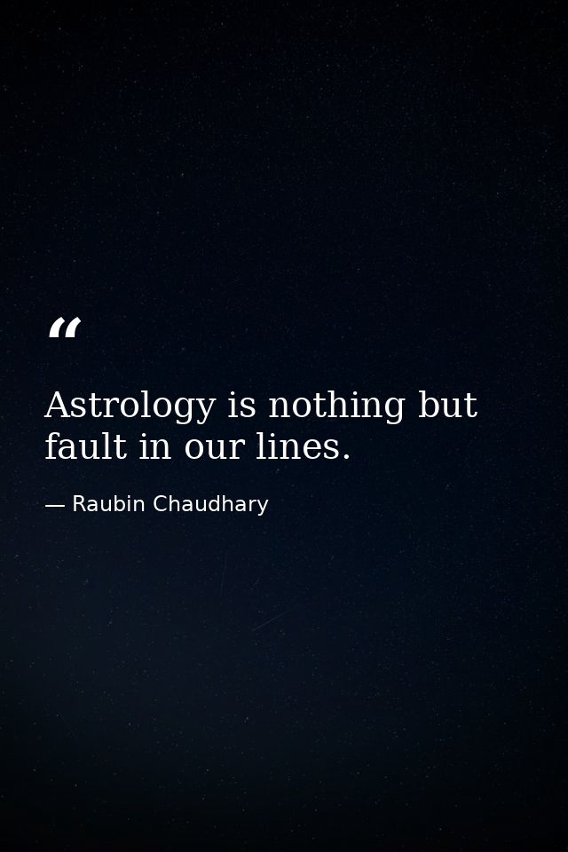 Astrology is nothing but fault in our lines. — Raubin Chaudhary