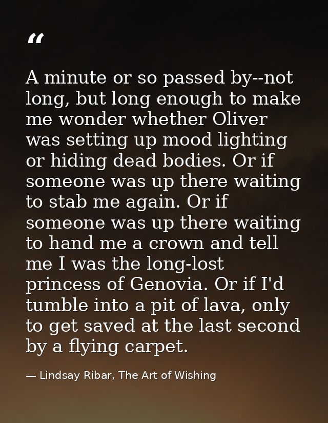 A minute or so passed by--not long, but long enough to make me wonder whether Oliver was setting up mood lighting or hid — Lindsay Ribar, The Art of Wishing