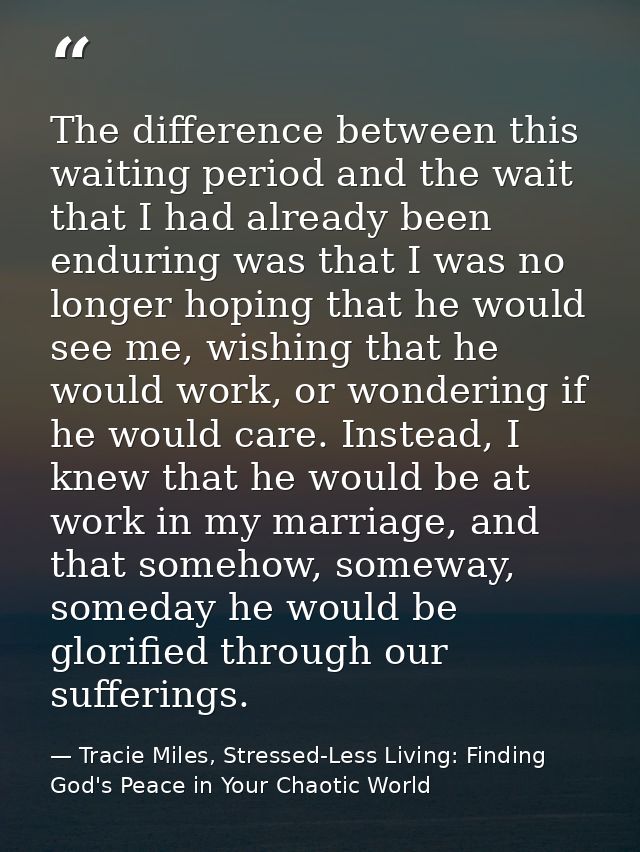 The difference between this waiting period and the wait that I had already been enduring was that I was no longer hoping — Tracie Miles, Stressed-Less Living: Finding God's Peace in Your Chaotic World