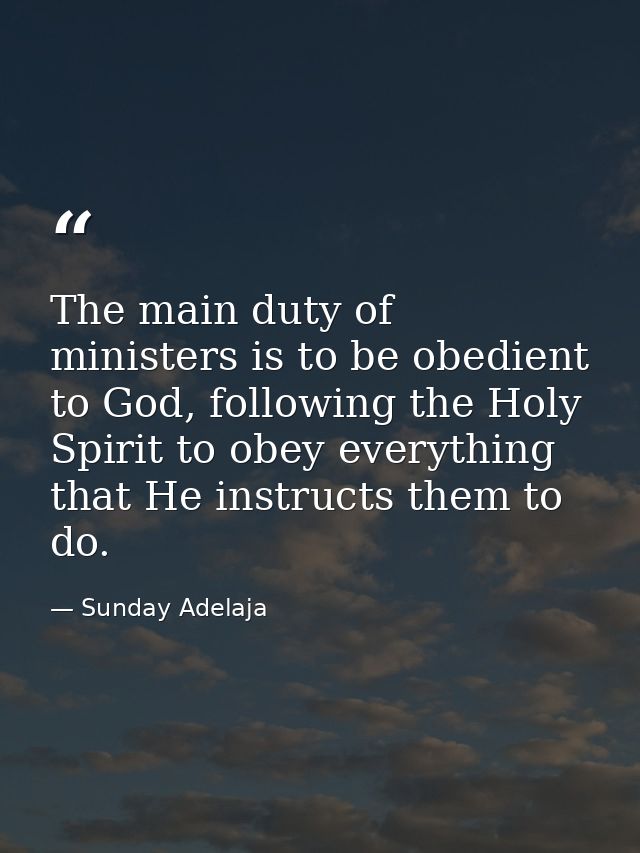 The main duty of ministers is to be obedient to God, following the Holy Spirit to obey everything that He instructs them — Sunday Adelaja