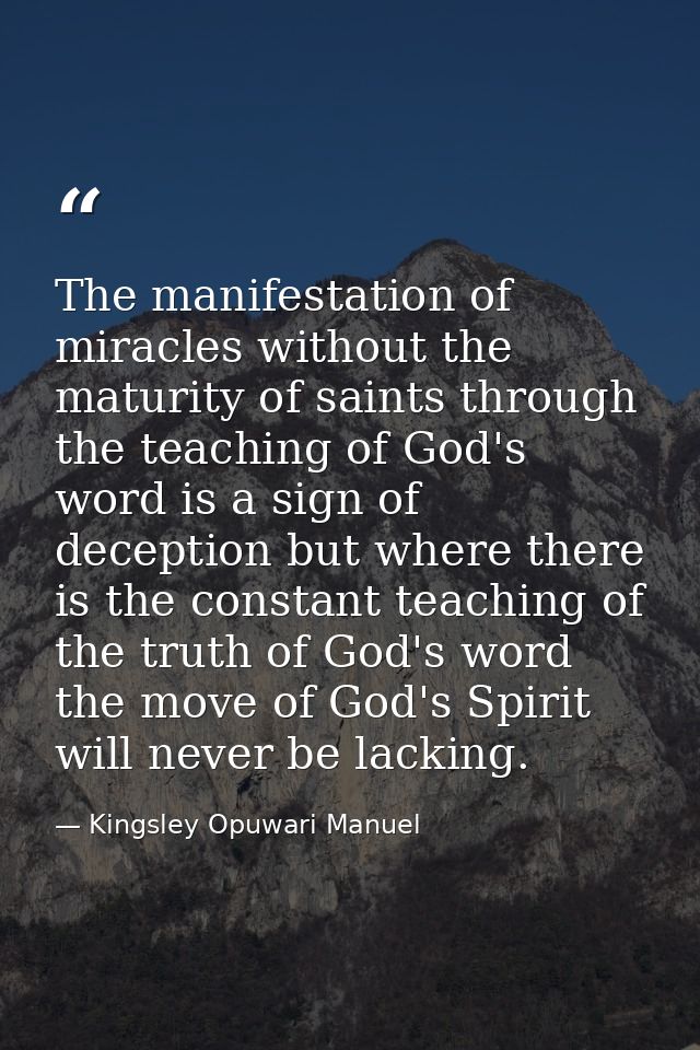 The manifestation of miracles without the maturity of saints through the teaching of God's word is a sign of deception b — Kingsley Opuwari Manuel