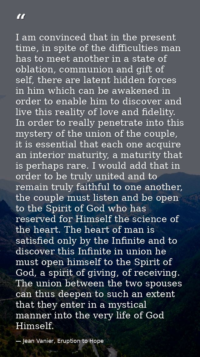 I am convinced that in the present time, in spite of the difficulties man has to meet another in a state of oblation, co — Jean Vanier, Eruption to Hope