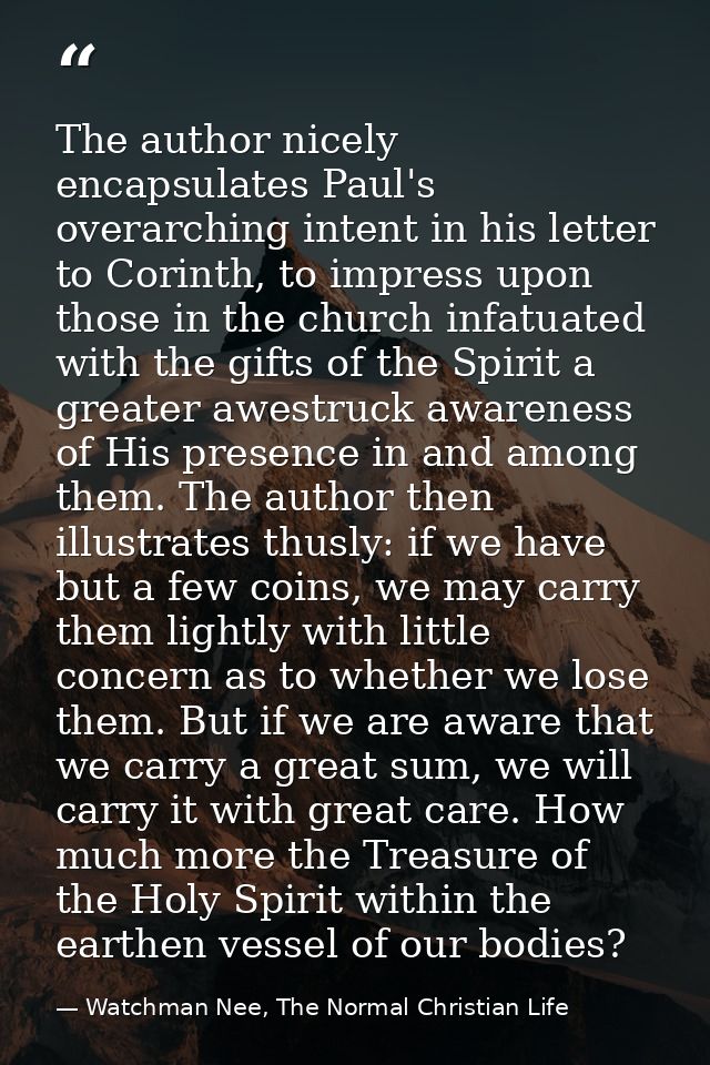The author nicely encapsulates Paul's overarching intent in his letter to Corinth, to impress upon those in the church i — Watchman Nee, The Normal Christian Life