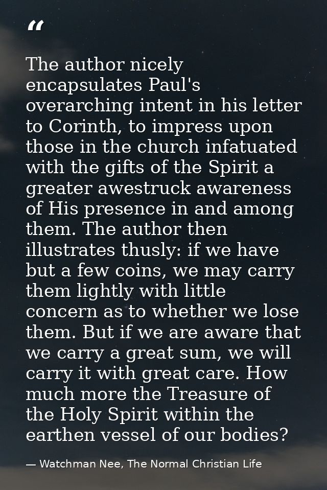 The author nicely encapsulates Paul's overarching intent in his letter to Corinth, to impress upon those in the church i — Watchman Nee, The Normal Christian Life