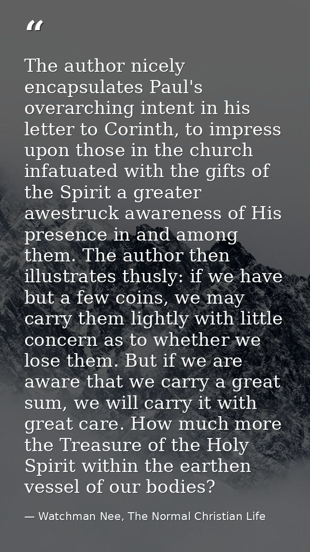 The author nicely encapsulates Paul's overarching intent in his letter to Corinth, to impress upon those in the church i — Watchman Nee, The Normal Christian Life