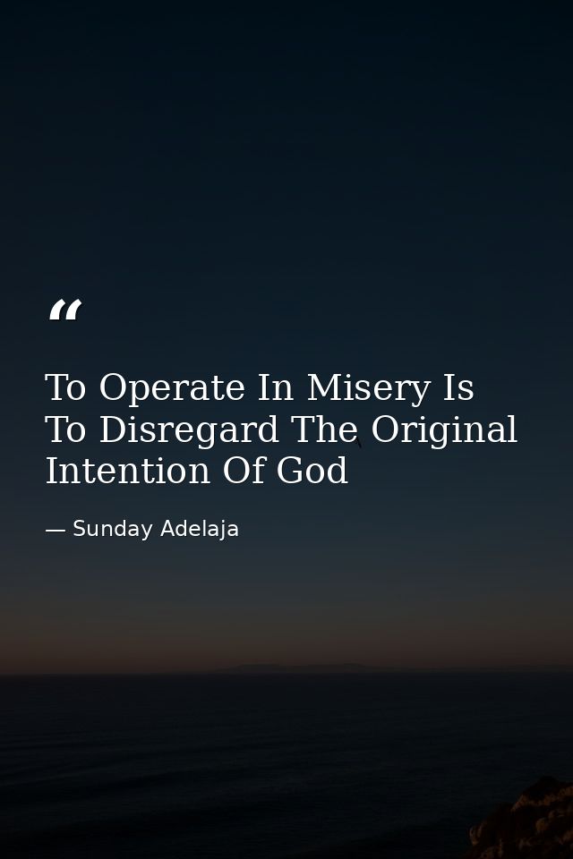 To Operate In Misery Is To Disregard The Original Intention Of God — Sunday Adelaja