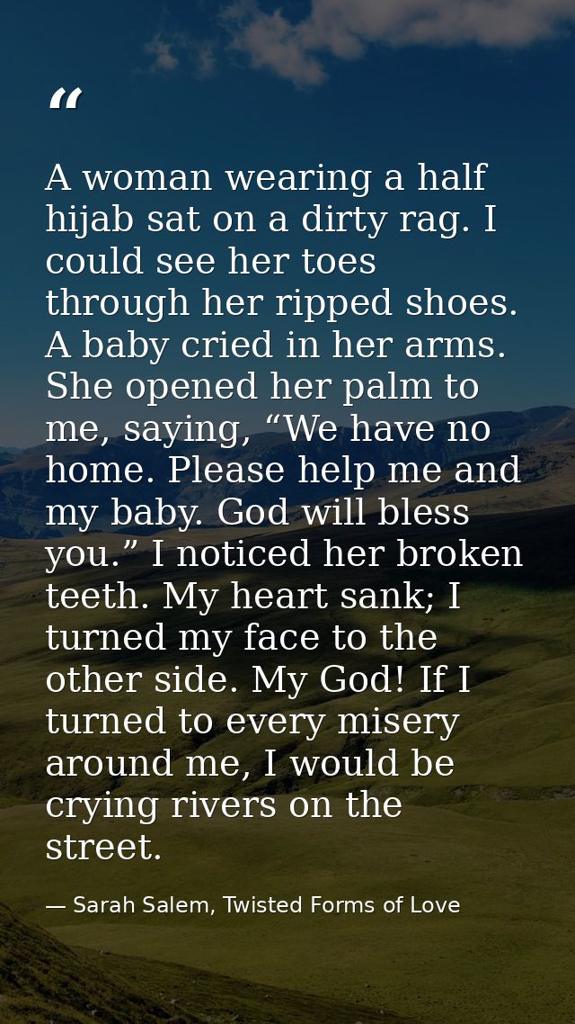 A woman wearing a half hijab sat on a dirty rag. I could see her toes through her ripped shoes. A baby cried in her arms — Sarah Salem, Twisted Forms of Love