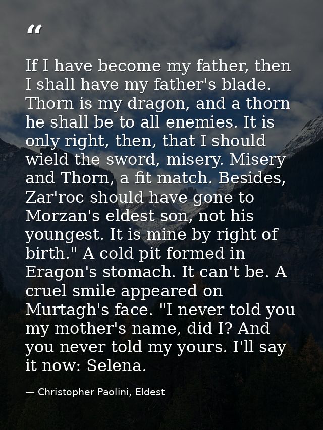 If I have become my father, then I shall have my father's blade. Thorn is my dragon, and a thorn he shall be to all enem — Christopher Paolini, Eldest