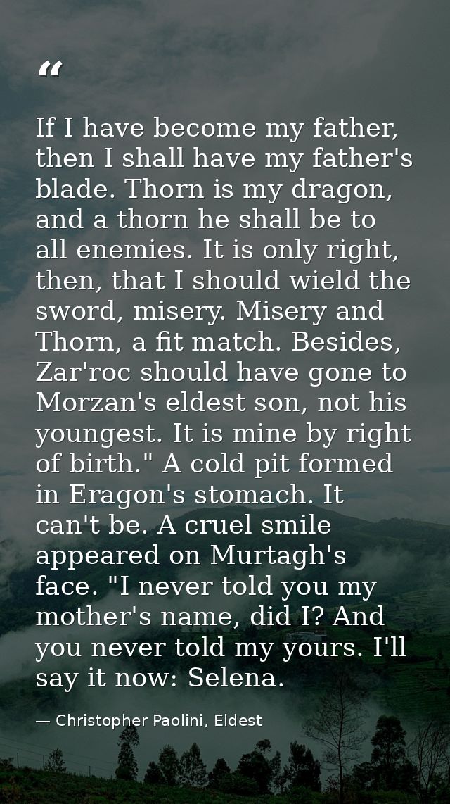 If I have become my father, then I shall have my father's blade. Thorn is my dragon, and a thorn he shall be to all enem — Christopher Paolini, Eldest