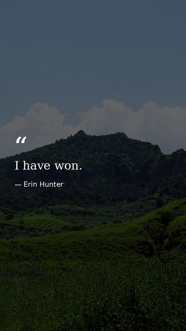 I have won. — Erin Hunter