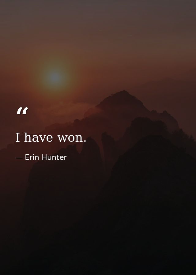 I have won. — Erin Hunter
