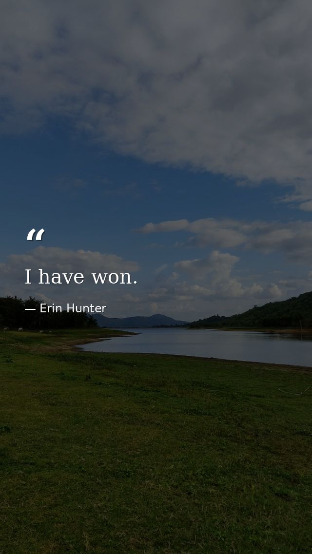 I have won. — Erin Hunter