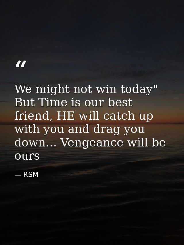 We might not win today" But Time is our best friend, HE will catch up with you and drag you down... Vengeance will be ou — RSM