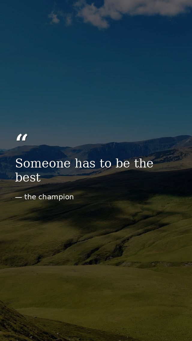 Someone has to be the best — the champion