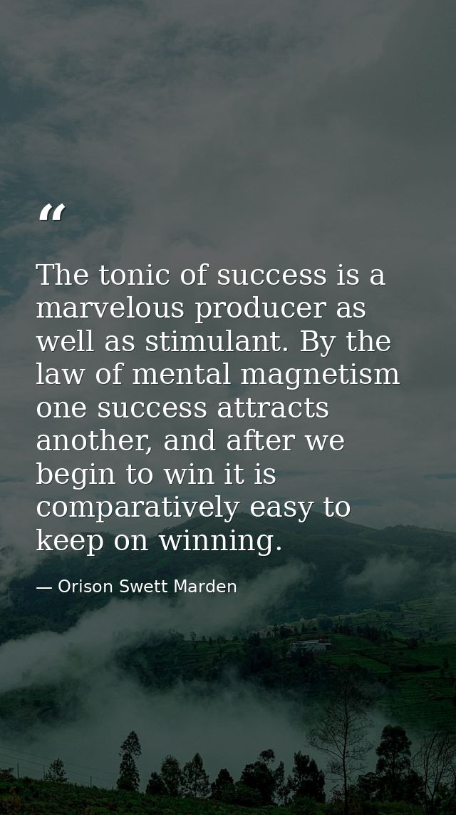 The tonic of success is a marvelous producer as well as stimulant. By the law of mental magnetism one success attracts a — Orison Swett Marden