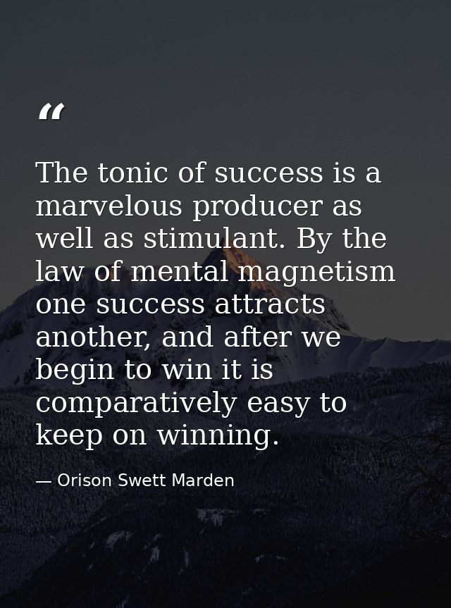 The tonic of success is a marvelous producer as well as stimulant. By the law of mental magnetism one success attracts a — Orison Swett Marden