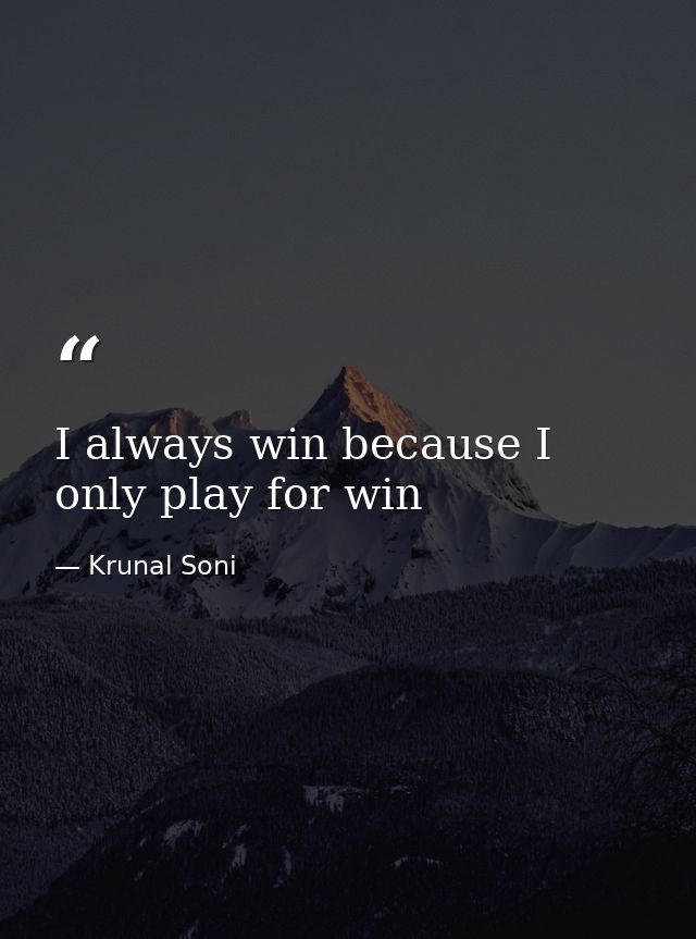 I always win because I only play for win — Krunal Soni