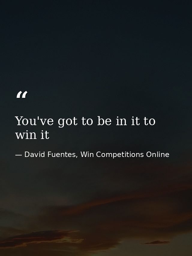 You've got to be in it to win it — David Fuentes, Win Competitions Online