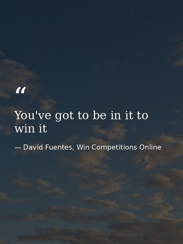 You've got to be in it to win it — David Fuentes, Win Competitions Online