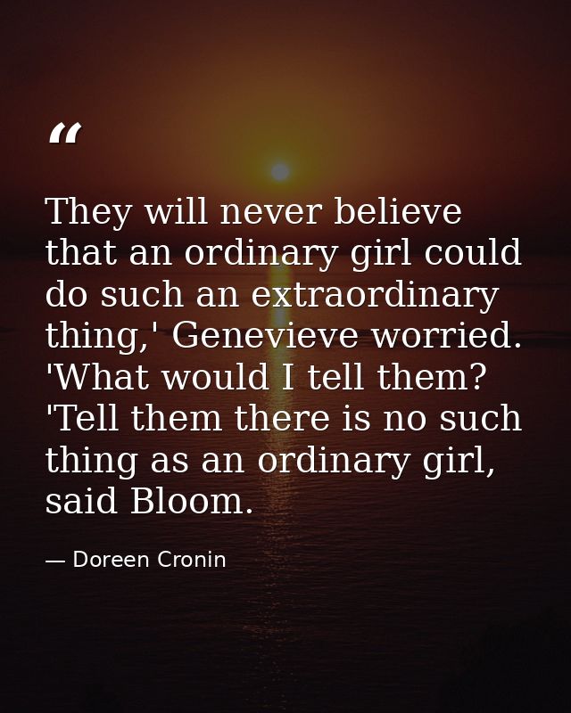 They will never believe that an ordinary girl could do such an extraordinary thing,' Genevieve worried. 'What would I te — Doreen Cronin