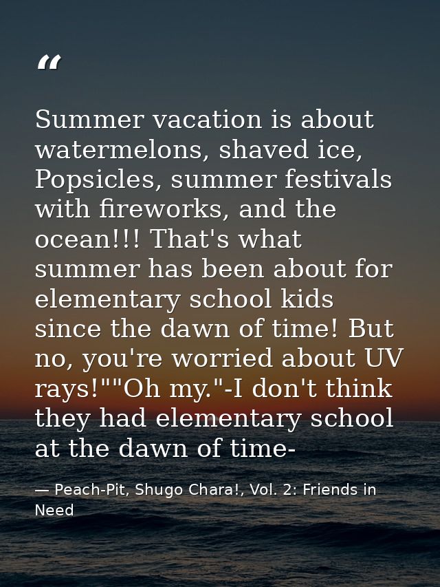 Summer vacation is about watermelons, shaved ice, Popsicles, summer festivals with fireworks, and the ocean!!! That's wh — Peach-Pit, Shugo Chara!, Vol. 2: Friends in Need