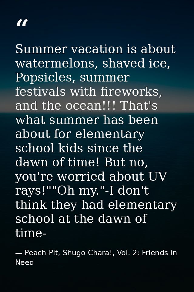 Summer vacation is about watermelons, shaved ice, Popsicles, summer festivals with fireworks, and the ocean!!! That's wh — Peach-Pit, Shugo Chara!, Vol. 2: Friends in Need