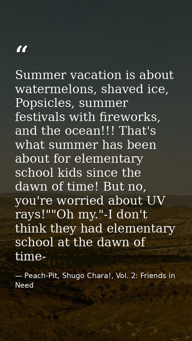Summer vacation is about watermelons, shaved ice, Popsicles, summer festivals with fireworks, and the ocean!!! That's wh — Peach-Pit, Shugo Chara!, Vol. 2: Friends in Need