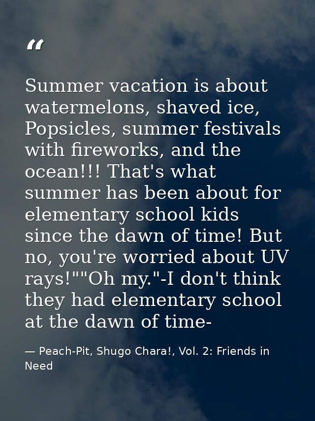 Summer vacation is about watermelons, shaved ice, Popsicles, summer festivals with fireworks, and the ocean!!! That's wh — Peach-Pit, Shugo Chara!, Vol. 2: Friends in Need