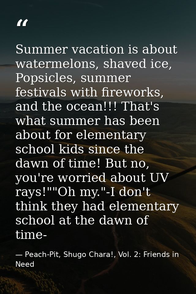 Summer vacation is about watermelons, shaved ice, Popsicles, summer festivals with fireworks, and the ocean!!! That's wh — Peach-Pit, Shugo Chara!, Vol. 2: Friends in Need