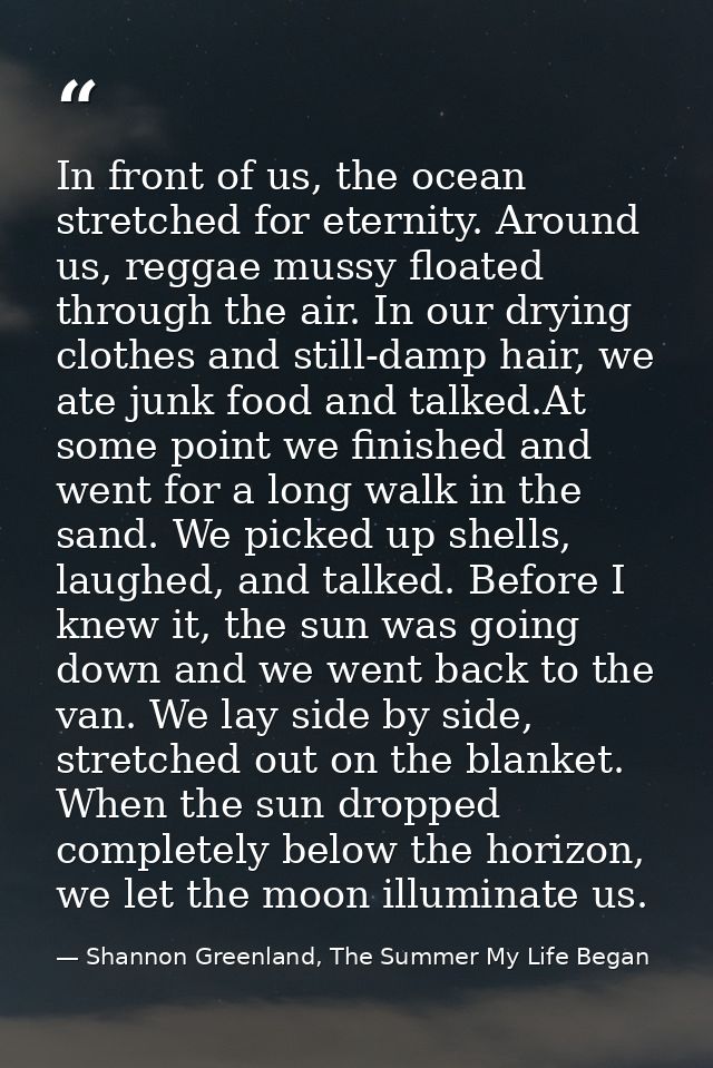In front of us, the ocean stretched for eternity. Around us, reggae mussy floated through the air. In our drying clothes — Shannon Greenland, The Summer My Life Began