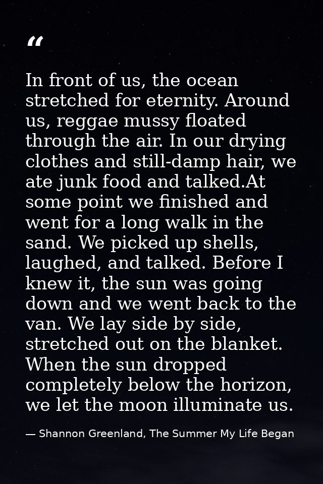 In front of us, the ocean stretched for eternity. Around us, reggae mussy floated through the air. In our drying clothes — Shannon Greenland, The Summer My Life Began